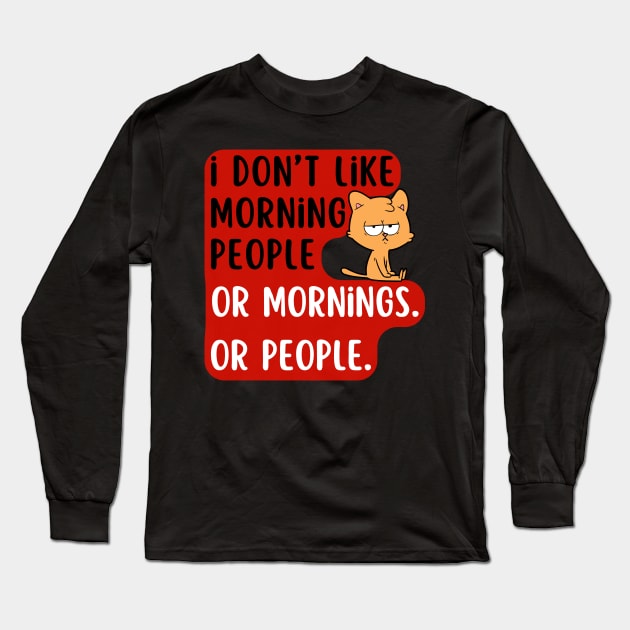 I don't like morning people or mornings Or people. Long Sleeve T-Shirt by IJMI